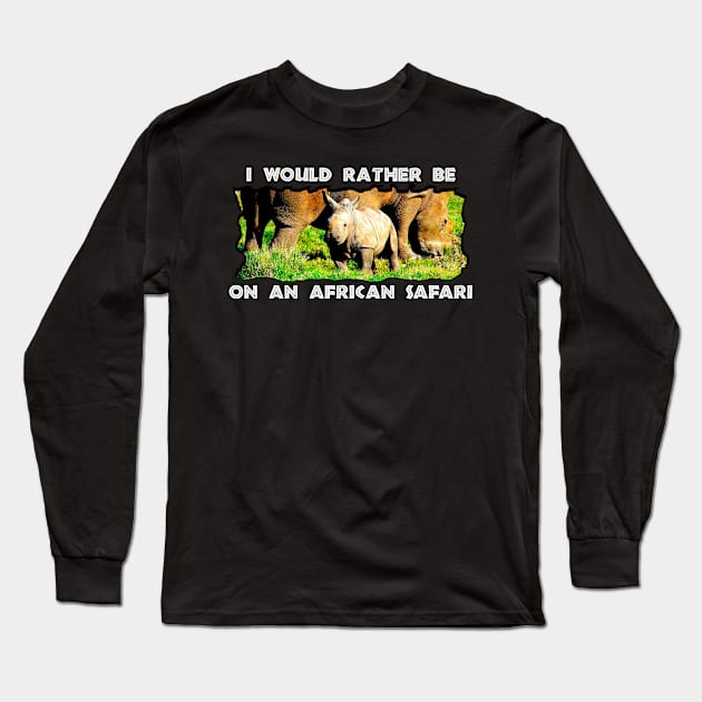 I Would Rather Be On An African Safari Rhinoceros Mother and Calf Long Sleeve T-Shirt by PathblazerStudios